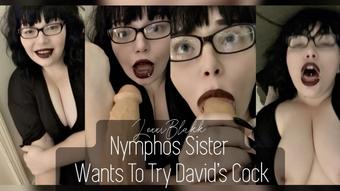 Nymphos Sister Wants To Try Davids Cock (Lexxiblakk)