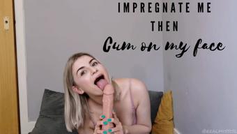 Impregnate me then cum on my face (Isla White)