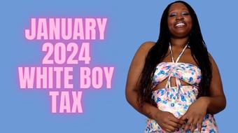January 2024 white boy Tax (UnfriendlyBlckHottie)