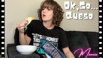 Ok, so... Queso (Mixxxie)