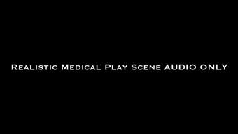 Realistic Medical Play Scene AUDIO ONLY (Nina Crowne)