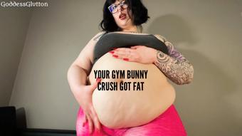 Your Gym Bunny Crush Got FAT Fat (GoddessGlutton)
