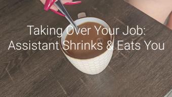 Taking Over Your Job: Assistant Shrinks and Eats You (Freya Reign)