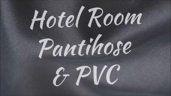 Hotel Room Pantihose & PVC - April 25, 2021 (Claudia Kink)