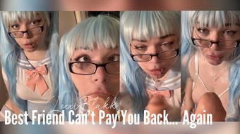 Best Friend Cant Pay You Back... Again (Lexxiblakk)
