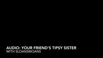audio: your friend's tipsy sister - Feb 19, 2023 (sloansmoans)