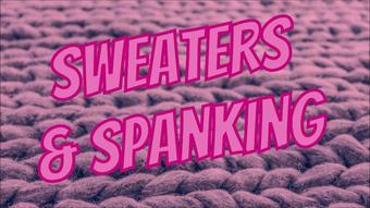 Sweaters & Spanking - June 20, 2021 (Claudia Kink)