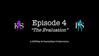 Episode 4 - The Evaluation (PeachySkye)