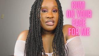 Cum On your Face For Me (BlackHottie)