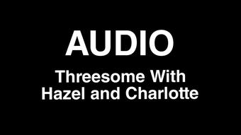 AUDIO: Threesome With Hazel and Charlotte (Hazel Simone)