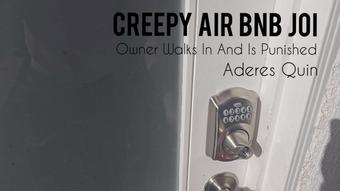 Creepy Air Bnb JOI (Aderes Quin)