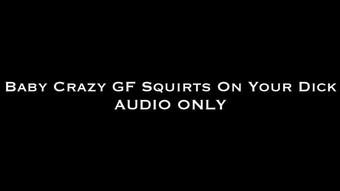 Baby Crazy GF Squirts on Your Dick AUDIO (Nina Crowne)