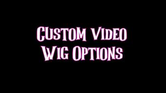 custom video: WIG OPTIONS (Tetra69)