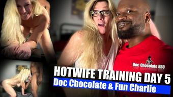 HOTWIFE TRAINING DAY 5 - Fun Charlie - July 18, 2024 (Doc Chocolate BBC)