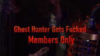 Ghost Hunter Gets Fucked Members Only - Mar 16, 2023 (Xtasy Girl)