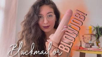 Blackmail-Fantasy or Blowjob (GoddessDri)