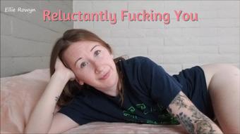 Reluctant Pity Fuck, Cuck GFE XII - March 16, 2022 (ellie rowyn)