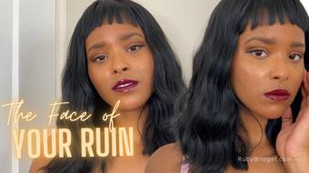 The Face of your Ruin - July 01, 2022 (Master Ruby Bridget)