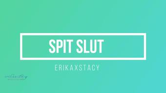 Erikaxstacy Spit Slut (ErikaXstacy)