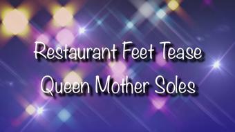 Queenmothersoles Restaurant Feet Tease (QueenMotherSoles)