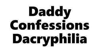 Daddy Confessions | Dacryphilia (HollyKitten)